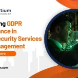 Achieving GDPR Compliance in Cybersecurity Services and Management