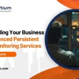 Safeguarding Your Business With Advanced Persistent Threat Monitoring Services