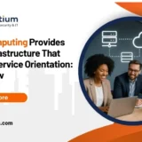 Cloud Computing Provides the IT Infrastructure That Enables Service Orientation: Here's How