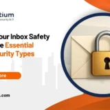 Decode Your Inbox Safety with These Essential Email Security Types