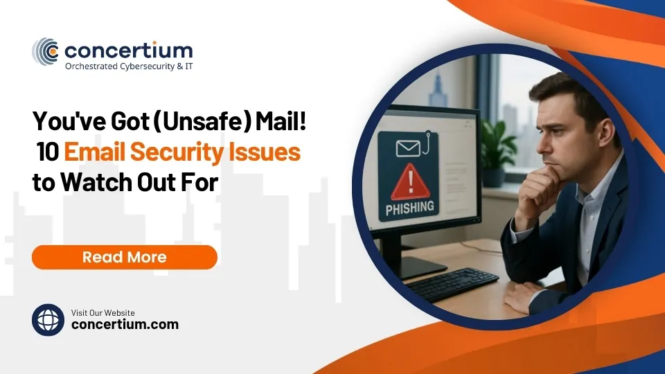 You’ve Got (Unsafe) Mail! 10 Email Security Issues to Watch Out For
